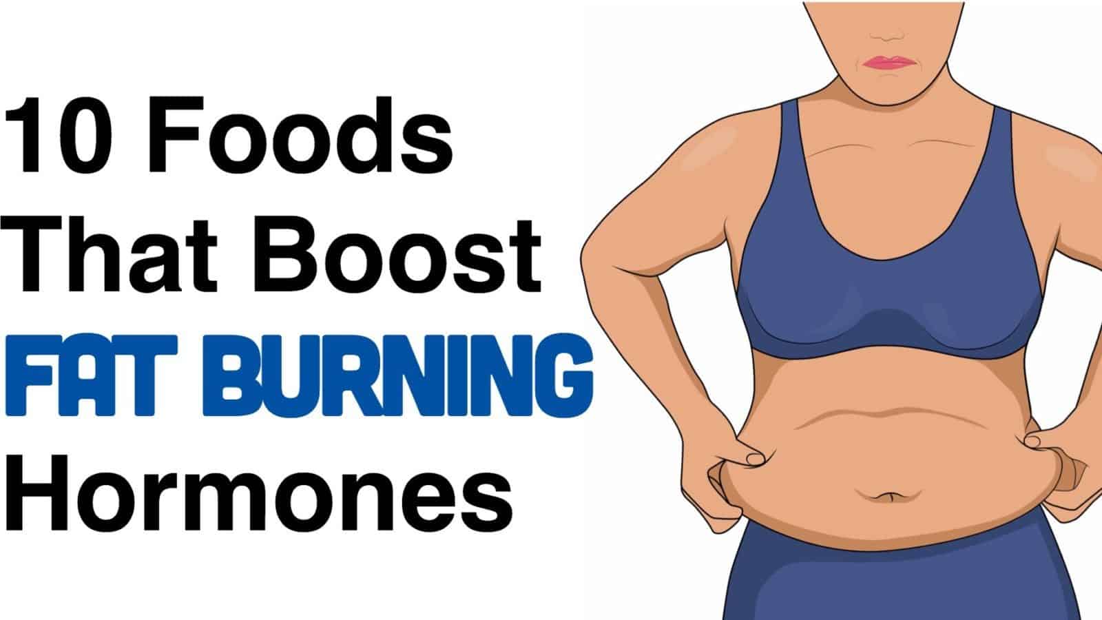 10 Foods That Boost Your Fat Burning Hormones