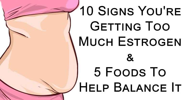 10 Signs Youre Getting Too Much Estrogen &  5 Foods To ...