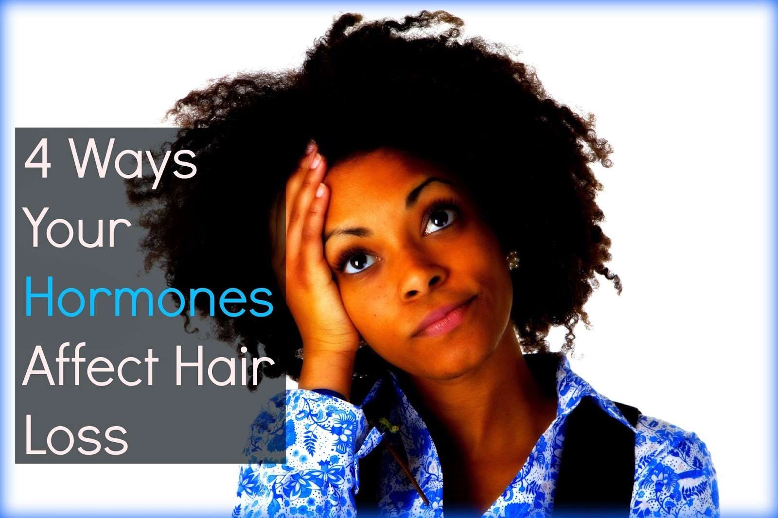 4 Ways Your Hormones Affect Hair Loss