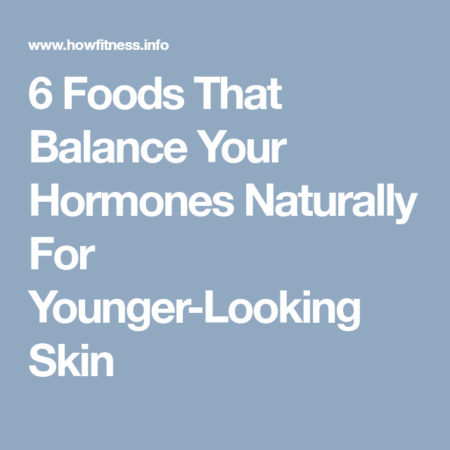 6 Foods That Balance Your Hormones Naturally For Younger