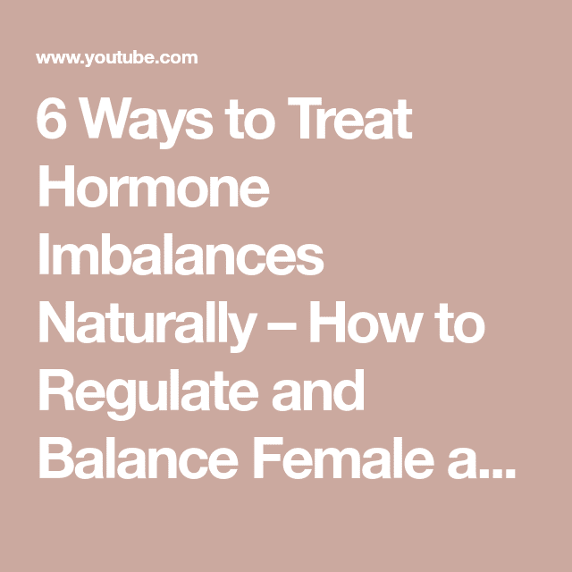 6 Ways to Treat Hormone Imbalances Naturally  How to Regulate and ...
