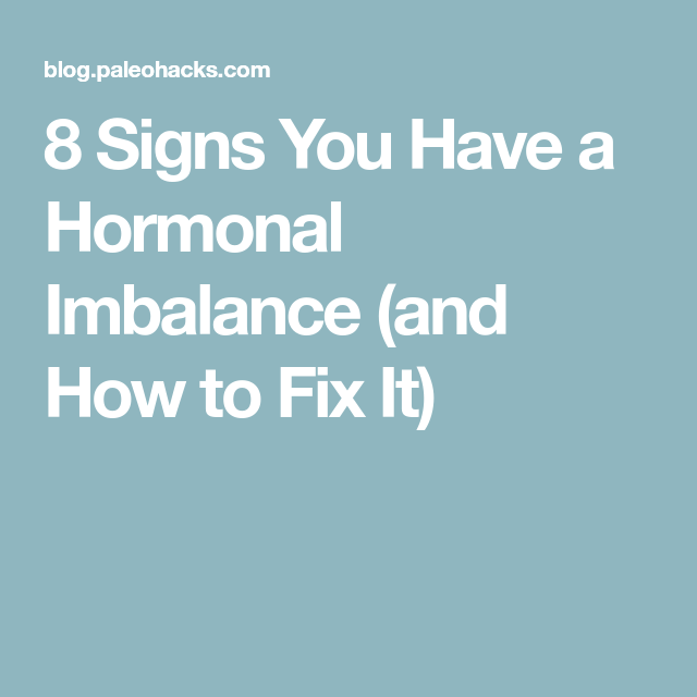 8 Signs You Have a Hormonal Imbalance (and How to Fix It ...
