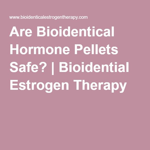 Are Bioidentical Hormone Pellets Safe?