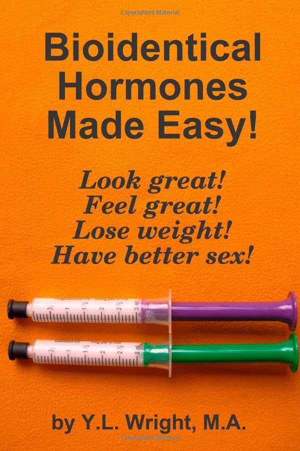 Bioidentical Hormones Made Easy!: Y.L. Wright ...