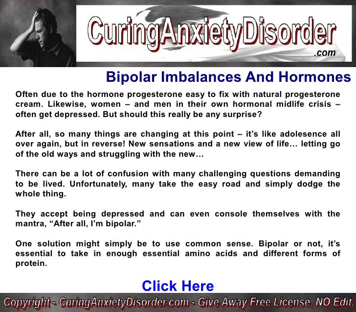 Bipolar Imbalances And Hormones Curing Anxiety Disorder