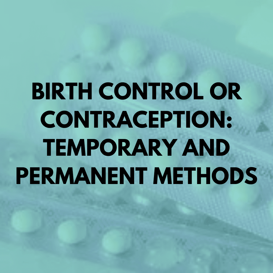 Birth Control or Contraception: Temporary and Permanent Methods ...