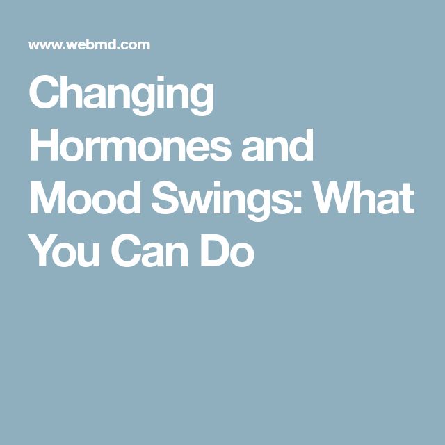 Changing Hormones and Mood Swings: What You Can Do
