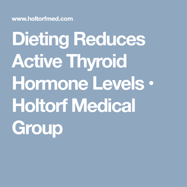 Dieting Reduces Active Thyroid Hormone Levels â¢ Holtorf ...
