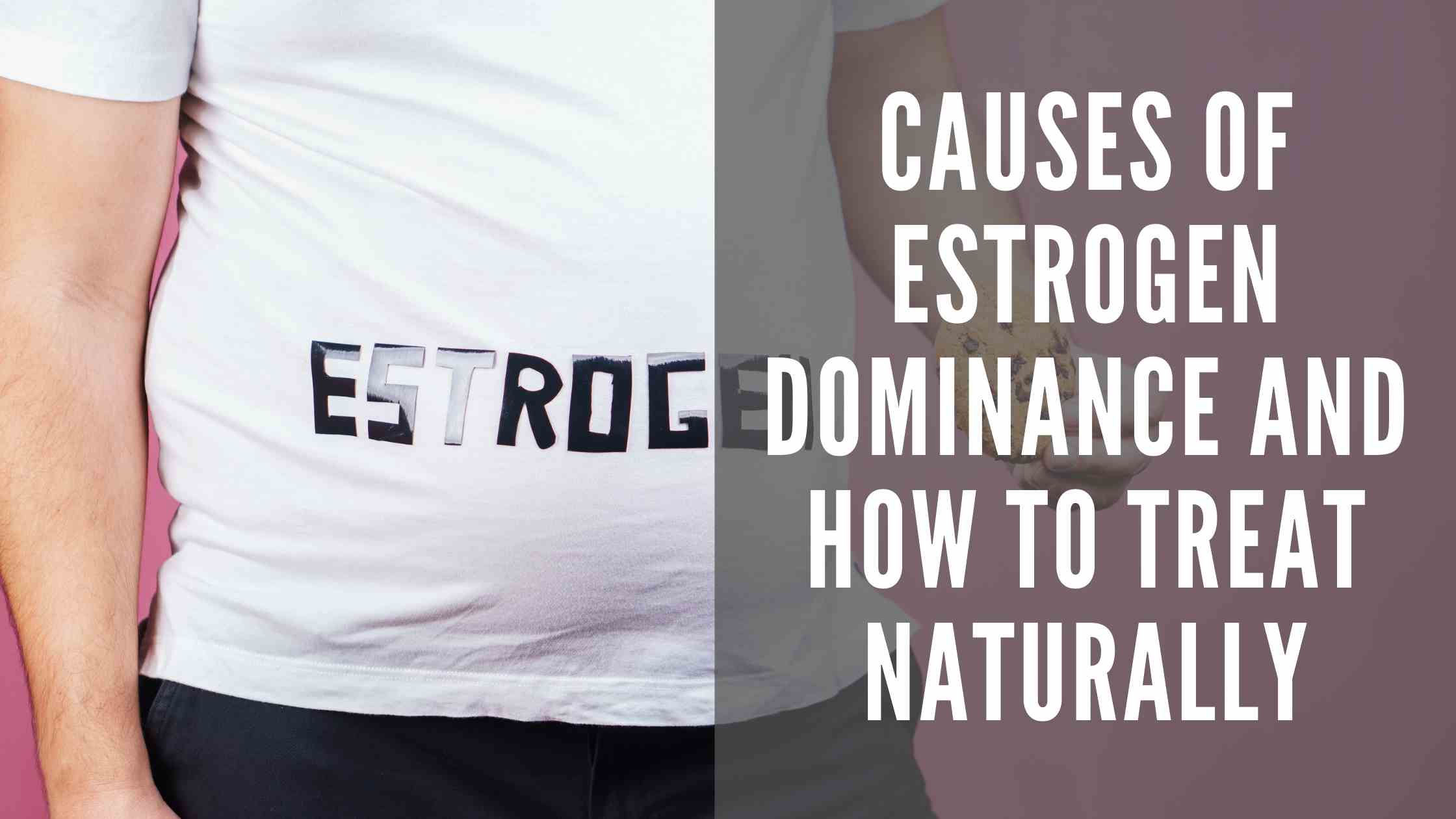 Estrogen Dominance: Causes and How to Treat Naturally ...