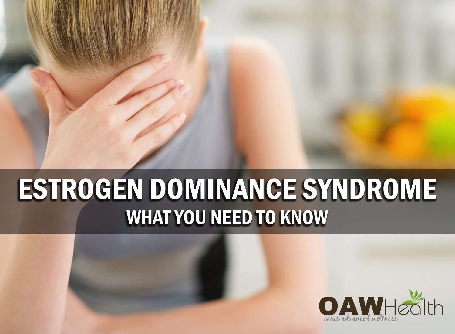 Estrogen Dominance Syndrome â What You Need to Know ...