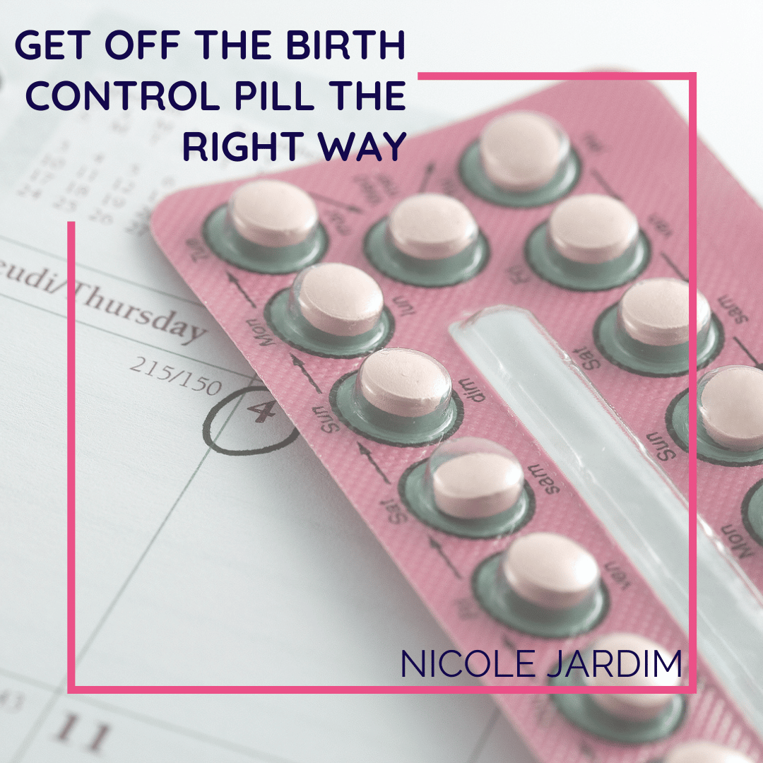 Get off the birth control pill the right way