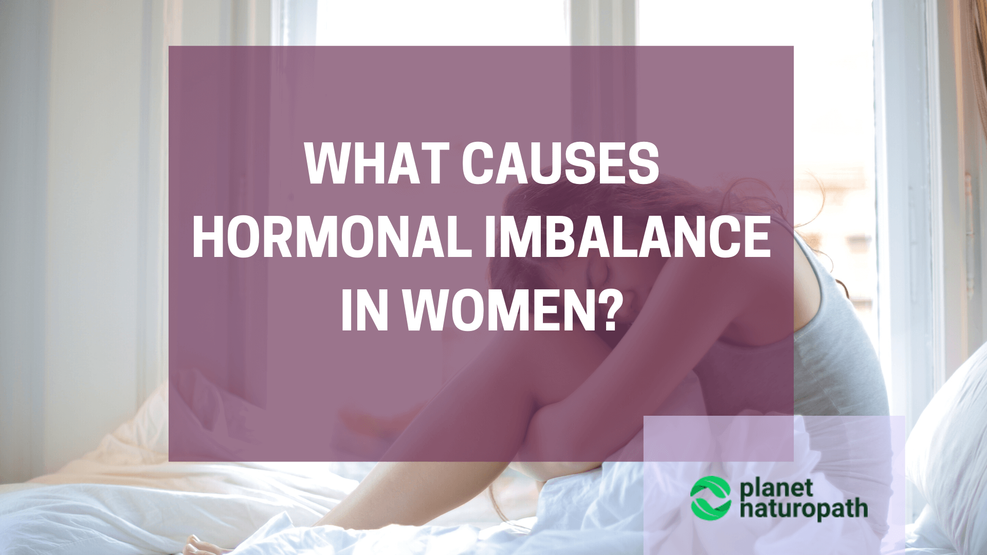 Hormonal Imbalance: Signs, Symptoms And Treatments For Women
