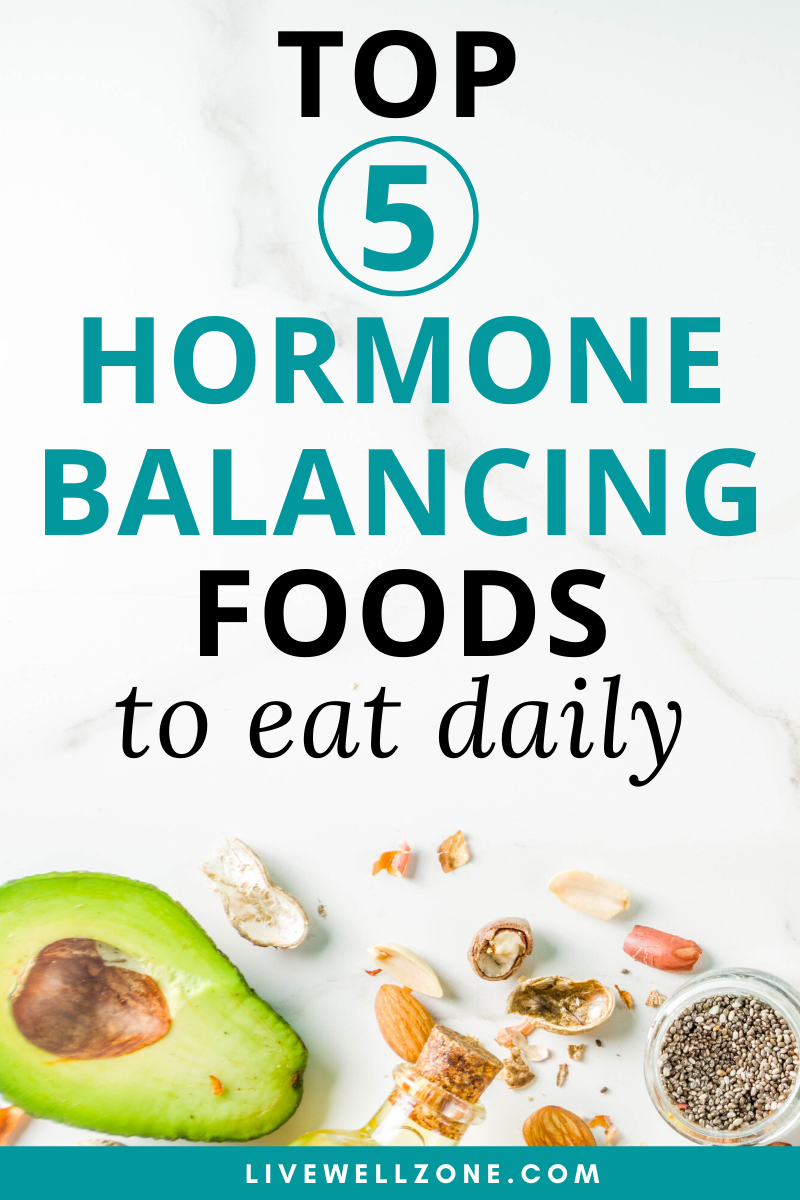 Hormone Balancing Foods: The Top 5 Foods to Eat Daily in ...