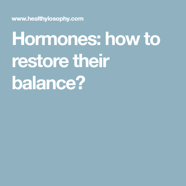 Hormones: how to restore their balance?