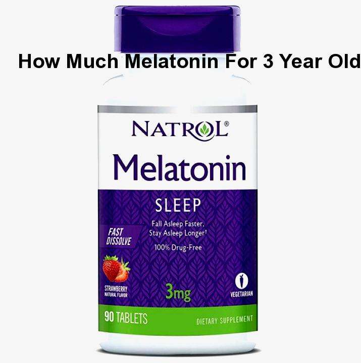 How much melatonin for 3 year old, how much melatonin can ...