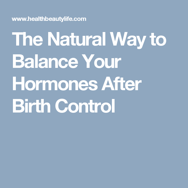 How To Balance Hormones Naturally After Birth Control