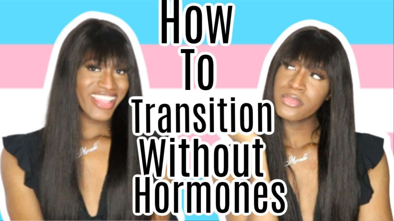 HOW TO TRANSITION WITHOUT HORMONES PART 2