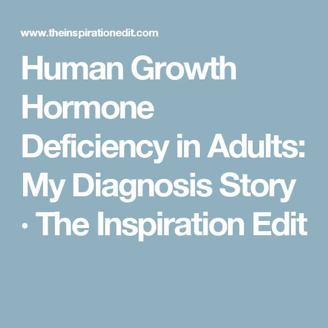 Human Growth Hormone Deficiency in Adults: My Diagnosis Story · The ...