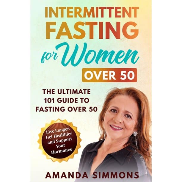 Intermittent Fasting for Women Over 50: The Ultimate 101 Guide to ...