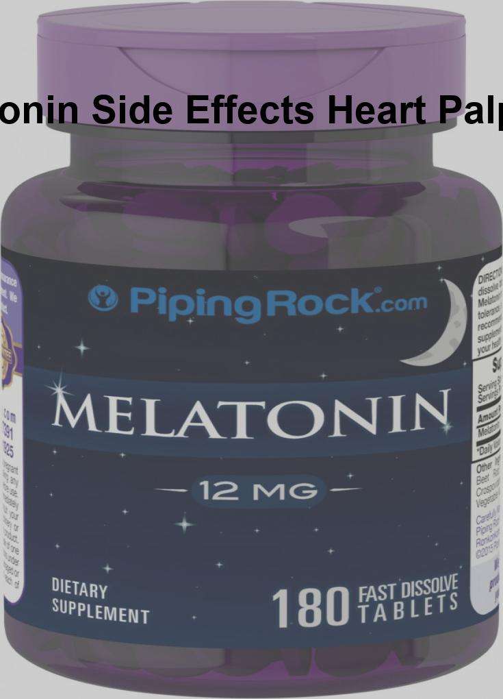 Melatonin side effects heart palpitations, melatonin side ...