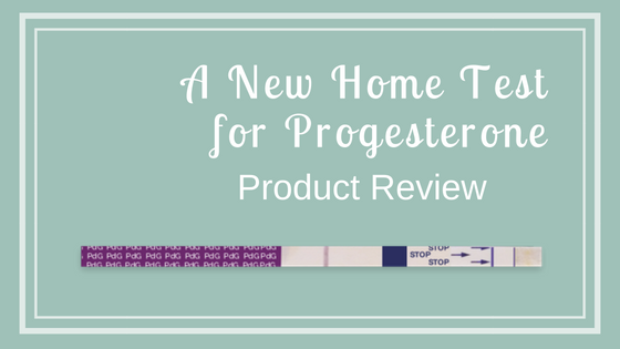 Product Review: A New Home Test for Progesterone