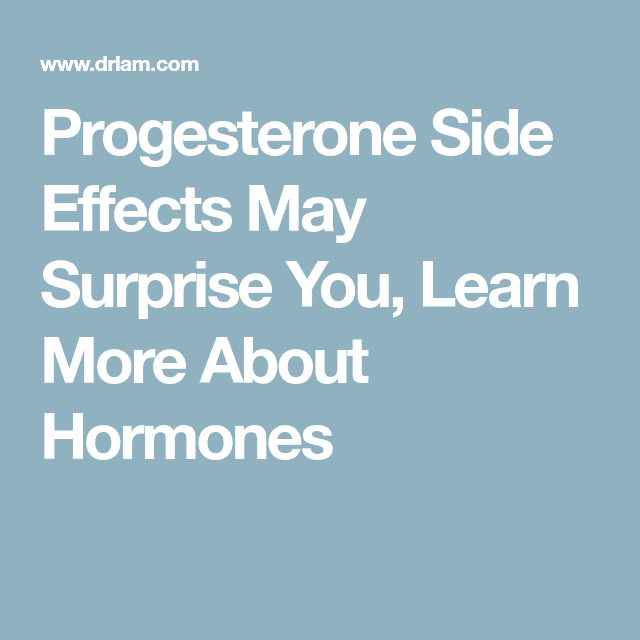 Progesterone Side Effects May Surprise You, Learn More About Hormones ...
