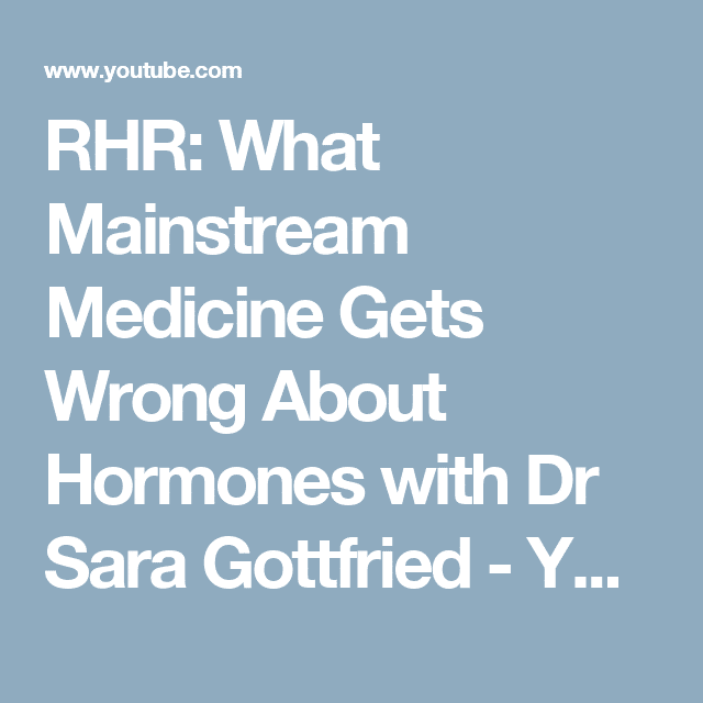 RHR: What Mainstream Medicine Gets Wrong About Hormones with Dr Sara ...