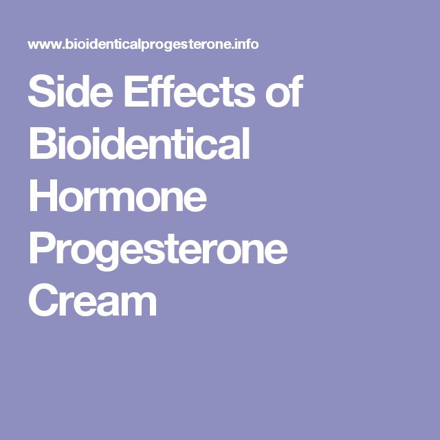 Side Effects of Bioidentical Hormone Progesterone Cream