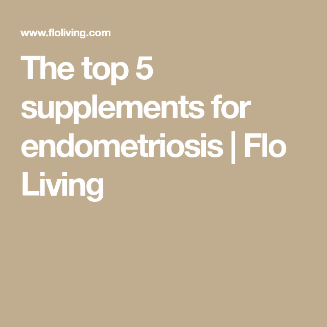 The top 5 supplements for endometriosis