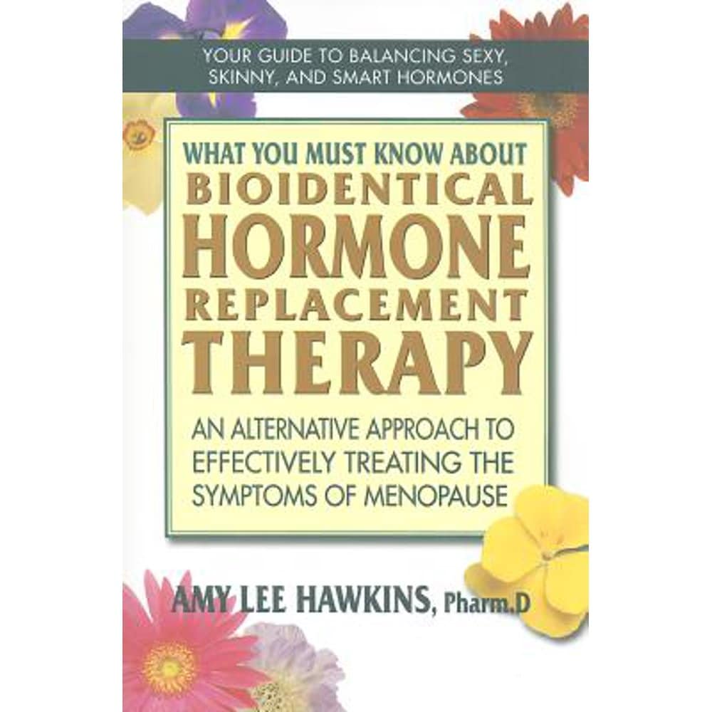 What You Must Know about Bioidentical Hormone Replacement Therapy : An ...