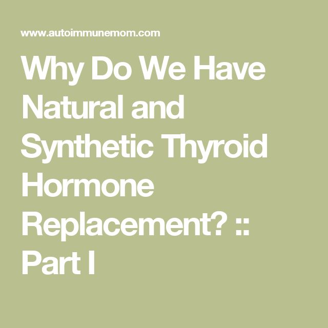 Why Do We Have Natural and Synthetic Thyroid Hormone Replacement ...